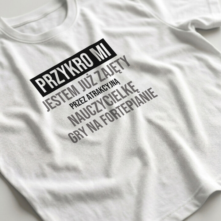 Przykro mi, jestem już zajęty przez atrakcyjną nauczycielkę gry na fortepianie - męska koszulka na prezent