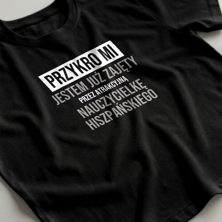 Przykro mi, jestem już zajęty przez atrakcyjną nauczycielkę hiszpańskiego - męska koszulka na prezent
