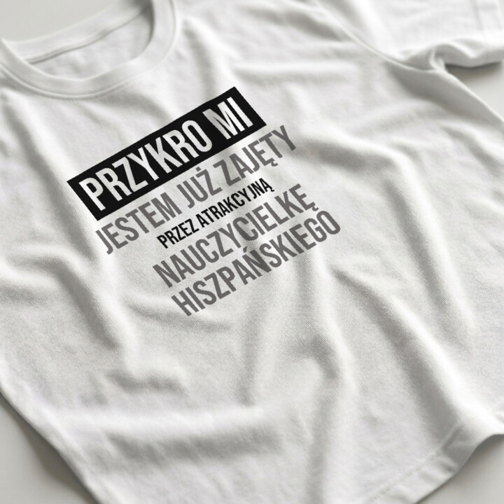 Przykro mi, jestem już zajęty przez atrakcyjną nauczycielkę hiszpańskiego - męska koszulka na prezent