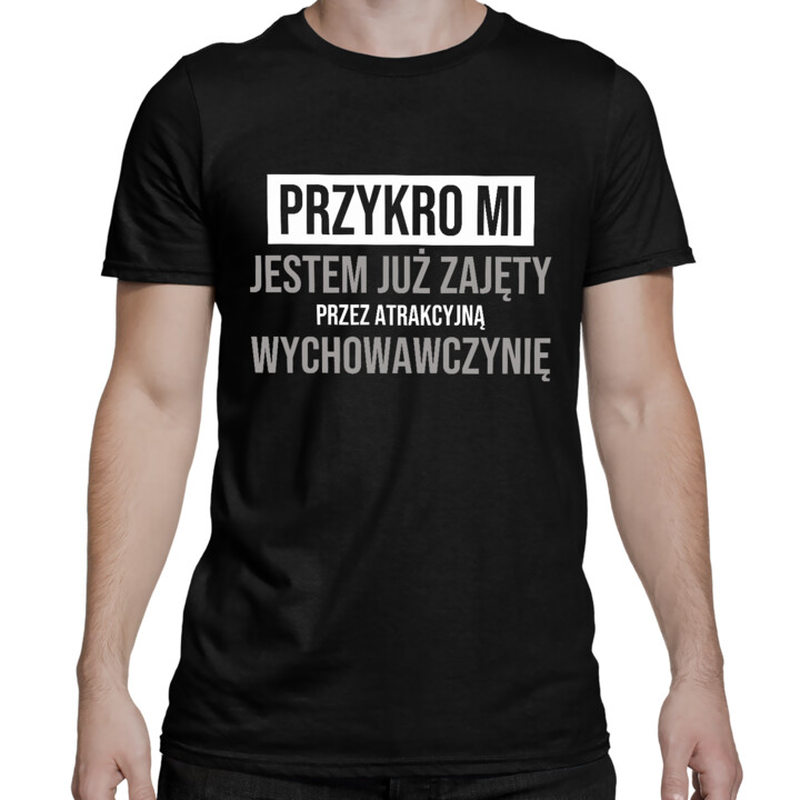 Przykro mi, jestem już zajęty przez atrakcyjną wychowawczynię - męska koszulka na prezent