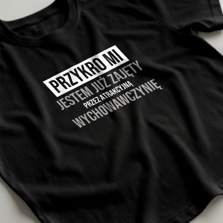 Przykro mi, jestem już zajęty przez atrakcyjną wychowawczynię - męska koszulka na prezent