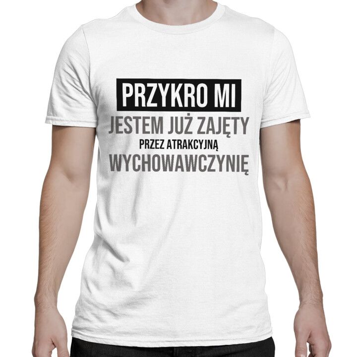 Przykro mi, jestem już zajęty przez atrakcyjną wychowawczynię - męska koszulka na prezent