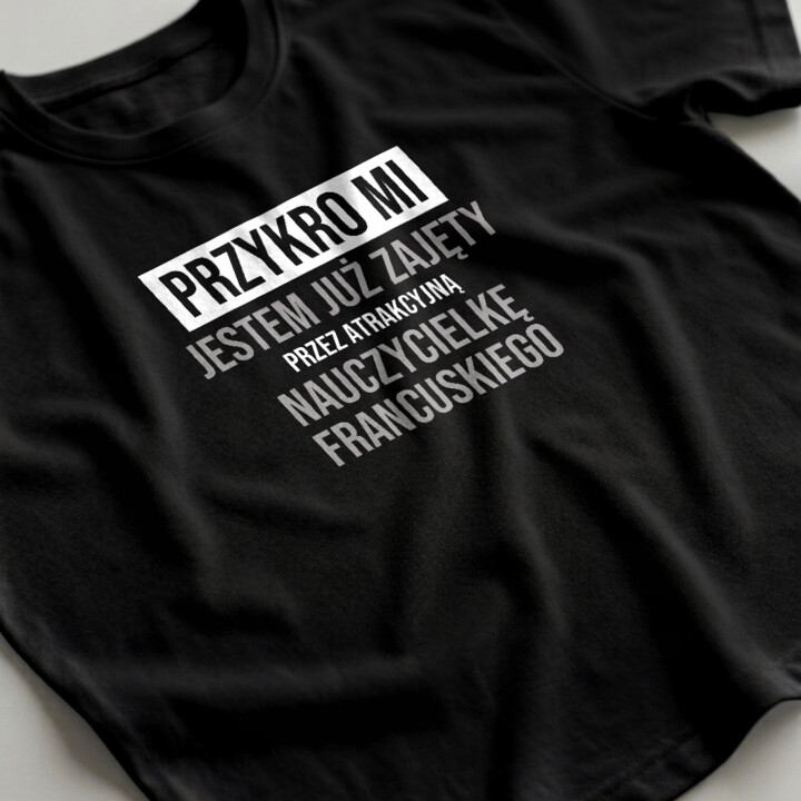 Przykro mi, jestem już zajęty przez atrakcyjną nauczycielkę francuskiego - męska koszulka na prezent