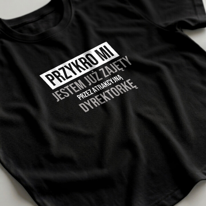 Przykro mi, jestem już zajęty przez atrakcyjną dyrektorkę - męska koszulka na prezent