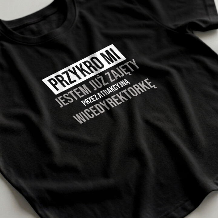 Przykro mi, jestem już zajęty przez atrakcyjną wicedyrektorkę - męska koszulka na prezent