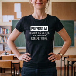 Przykro mi, jestem już zajęta przez atrakcyjnego korepetytora - damska koszulka na prezent