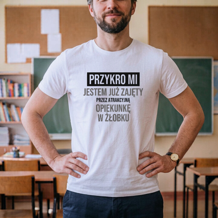 Przykro mi, jestem już zajęty przez atrakcyjną opiekunkę w żłobku - męska koszulka na prezent