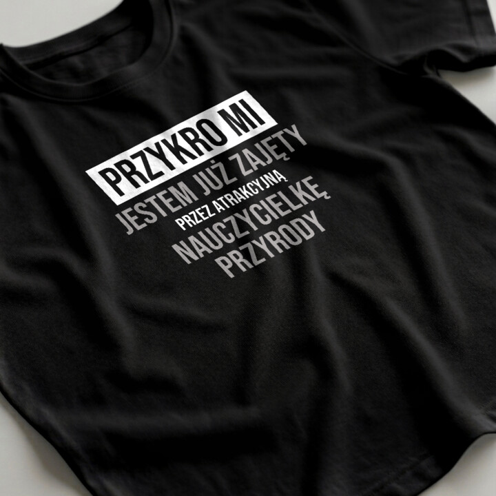 Przykro mi, jestem już zajęty przez atrakcyjną nauczycielkę przyrody - męska koszulka na prezent