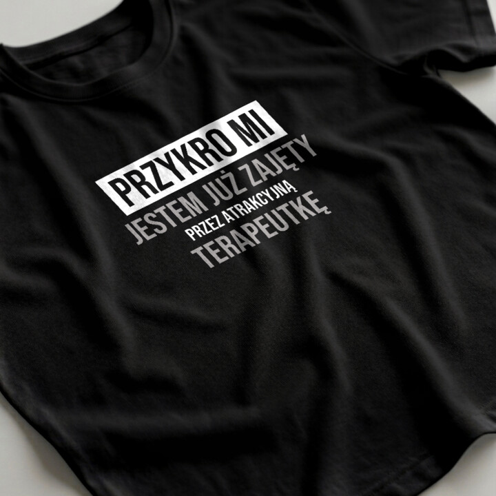 Przykro mi, jestem już zajęty przez atrakcyjną terapeutkę - męska koszulka na prezent