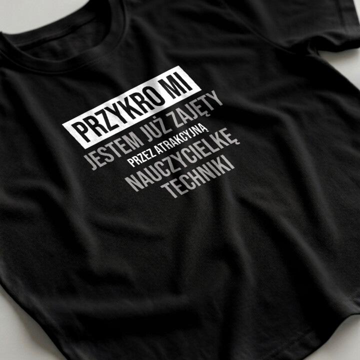 Przykro mi, jestem już zajęty przez atrakcyjną nauczycielkę techniki - męska koszulka na prezent