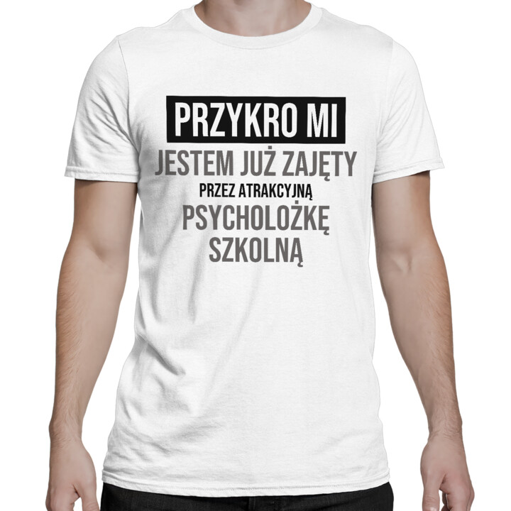 Przykro mi, jestem już zajęty przez atrakcyjną psycholożkę szkolną - męska koszulka na prezent
