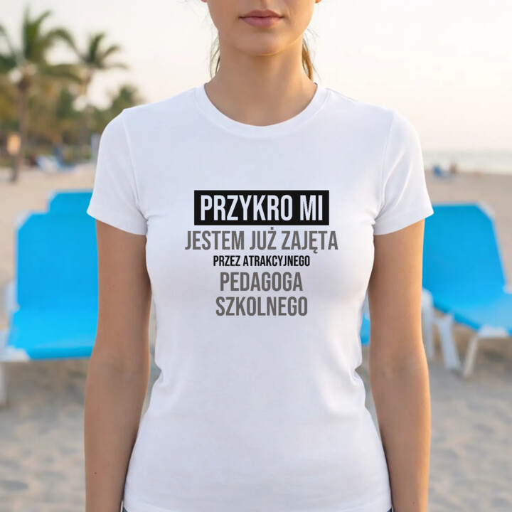 Przykro mi, jestem już zajęta przez atrakcyjnego pedagoga szkolnego - damska koszulka na prezent