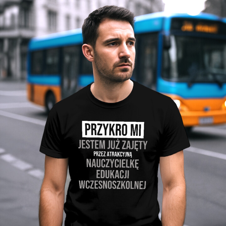 Przykro mi, jestem już zajęty przez atrakcyjną nauczycielkę edukacji wczesnoszkolnej - męska koszulka na prezent