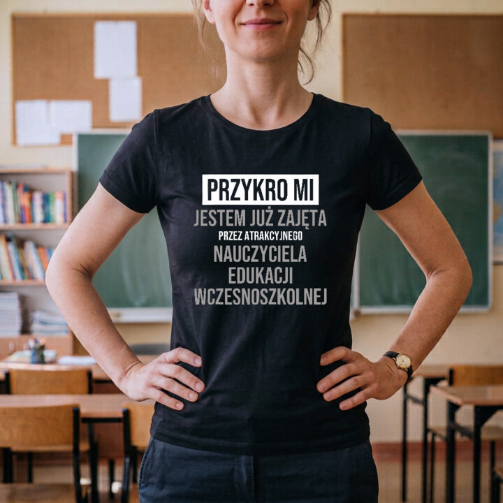 Przykro mi, jestem już zajęta przez atrakcyjnego nauczyciela edukacji wczesnoszkolnej - damska koszulka na prezent