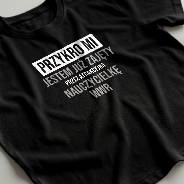 Przykro mi, jestem już zajęty przez atrakcyjną nauczycielkę WWR - męska koszulka na prezent