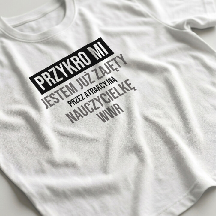 Przykro mi, jestem już zajęty przez atrakcyjną nauczycielkę WWR - męska koszulka na prezent
