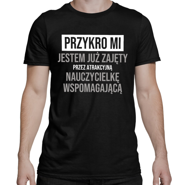 Przykro mi, jestem już zajęty przez atrakcyjną nauczycielkę wspomagającą - męska koszulka na prezent
