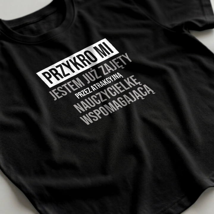 Przykro mi, jestem już zajęty przez atrakcyjną nauczycielkę wspomagającą - męska koszulka na prezent
