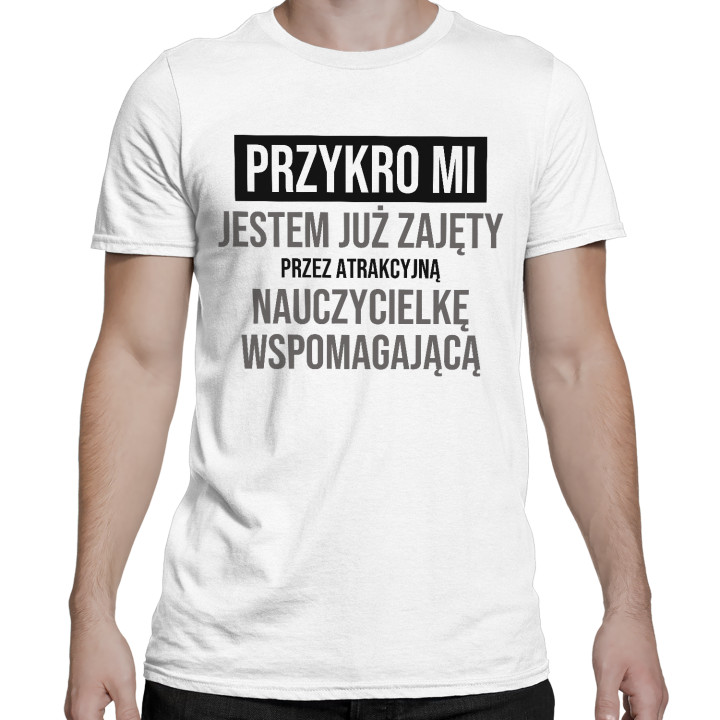 Przykro mi, jestem już zajęty przez atrakcyjną nauczycielkę wspomagającą - męska koszulka na prezent