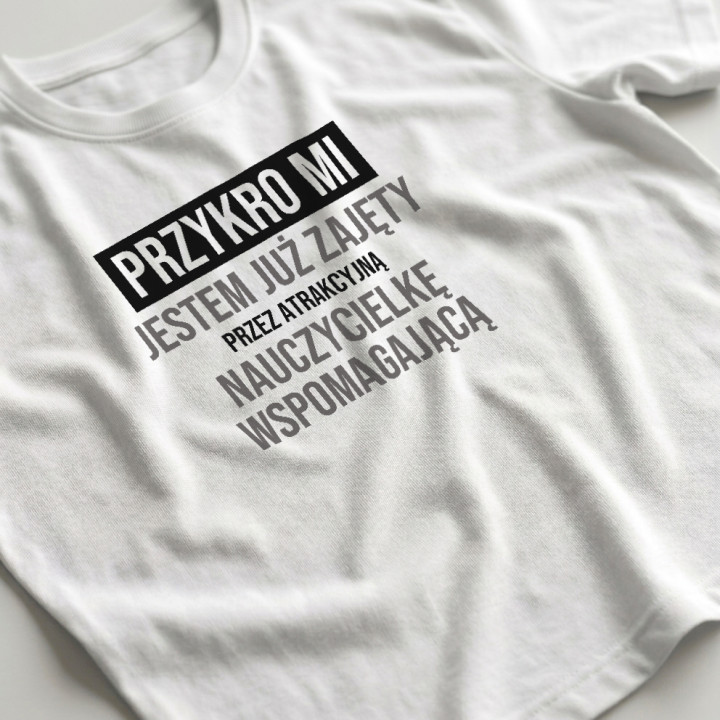 Przykro mi, jestem już zajęty przez atrakcyjną nauczycielkę wspomagającą - męska koszulka na prezent