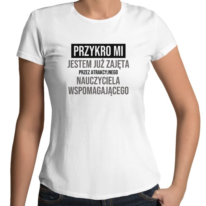 Przykro mi, jestem już zajęta przez atrakcyjnego nauczyciela wspomagającego - damska koszulka na prezent