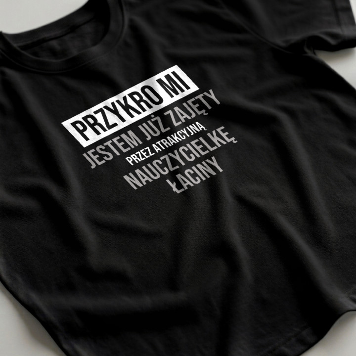 Przykro mi, jestem już zajęty przez atrakcyjną nauczycielkę łaciny - męska koszulka na prezent