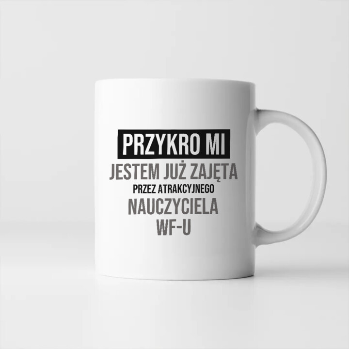 Przykro mi, jestem już zajęta przez atrakcyjnego nauczyciela WF-u - kubek na prezent