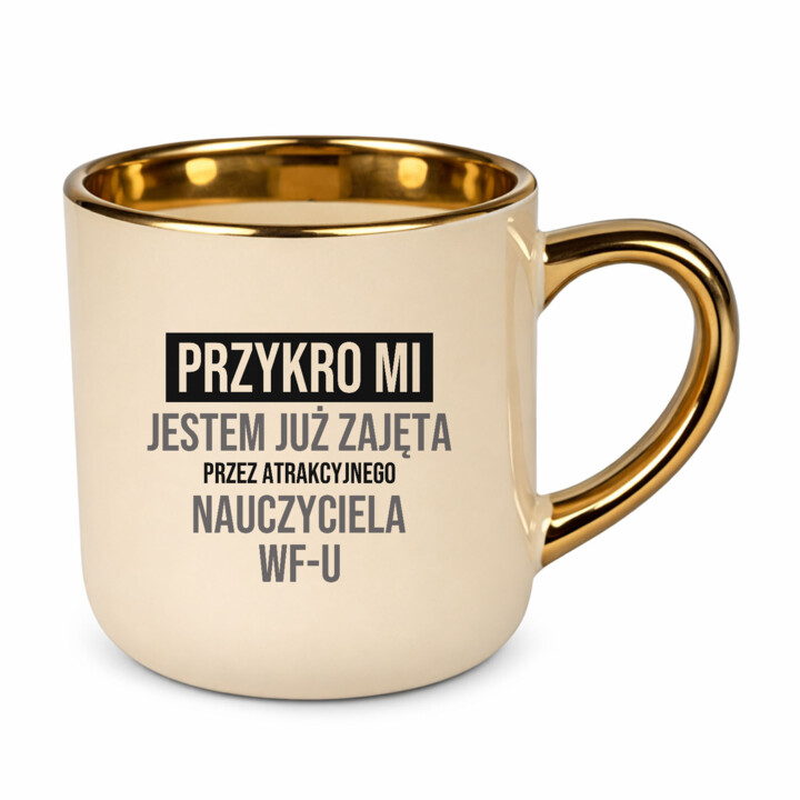 Przykro mi, jestem już zajęta przez atrakcyjnego nauczyciela WF-u - kubek elegancki na prezent