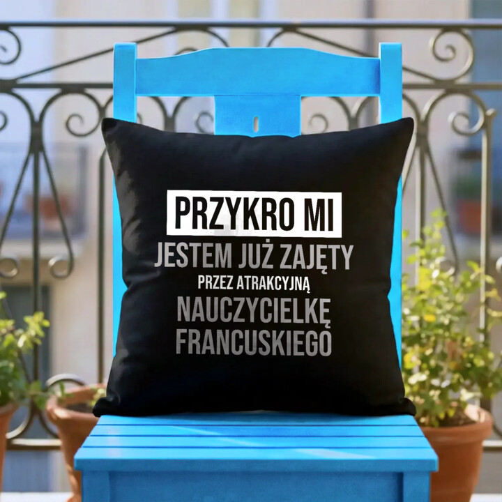 Przykro mi, jestem już zajęty przez atrakcyjną nauczycielkę francuskiego - czarna poduszka na prezent