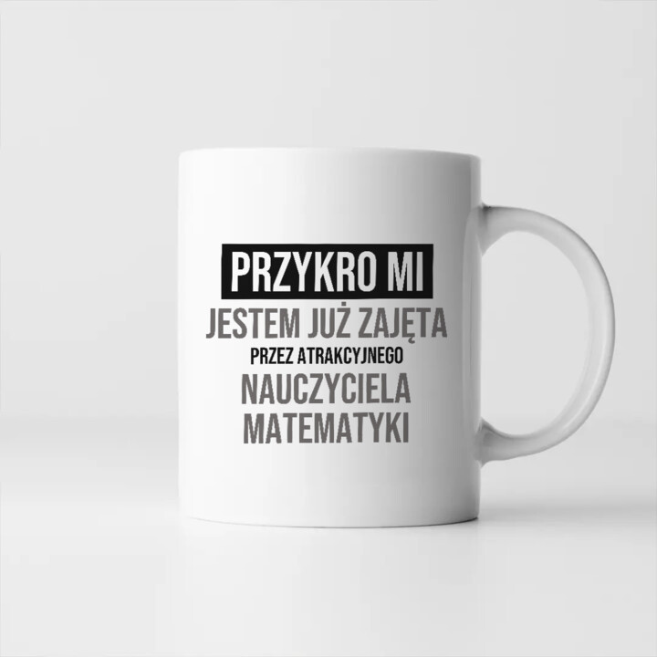 Przykro mi, jestem już zajęta przez atrakcyjnego nauczyciela matematyki - kubek na prezent