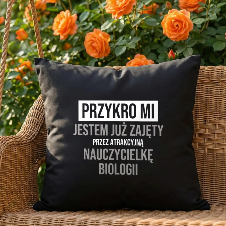 Przykro mi, jestem już zajęty przez atrakcyjną nauczycielkę biologii - czarna poduszka na prezent