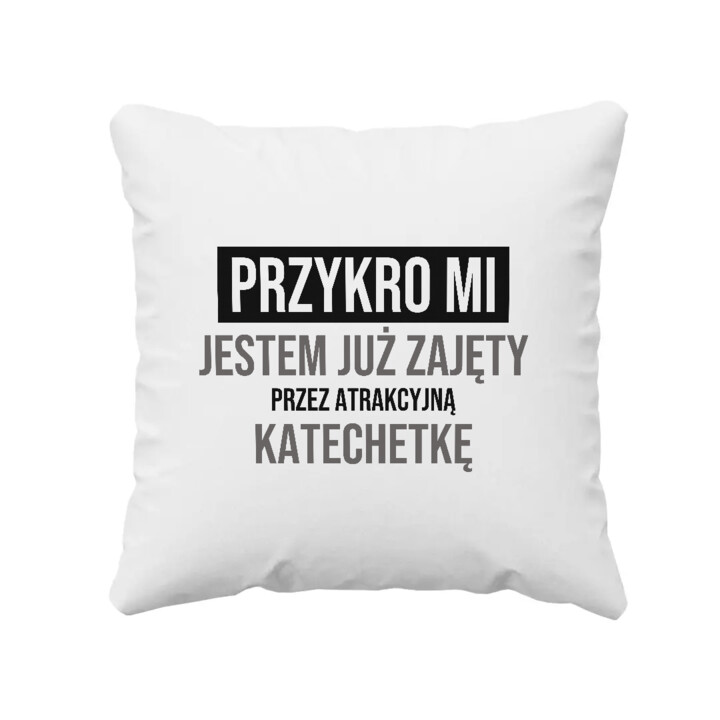 Przykro mi, jestem już zajęty przez atrakcyjną katechetkę - poduszka na prezent