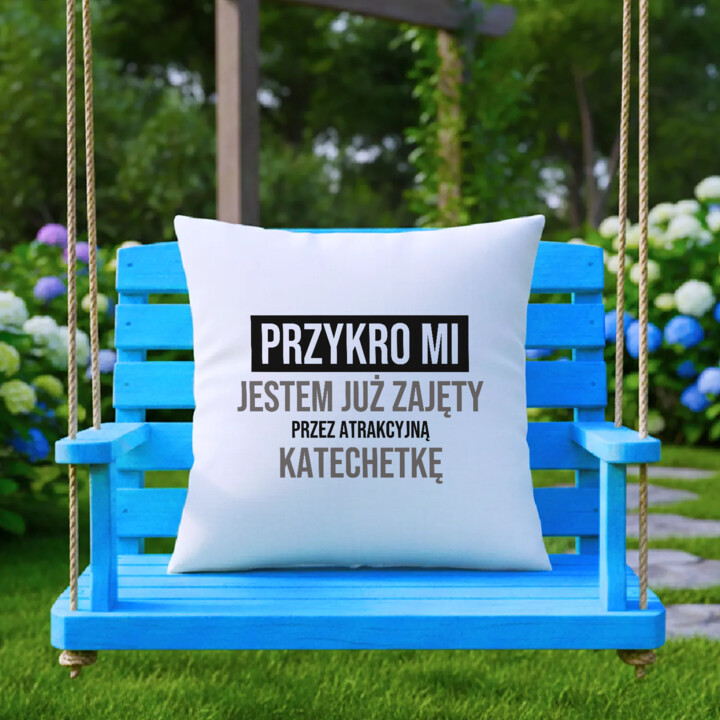 Przykro mi, jestem już zajęty przez atrakcyjną katechetkę - poduszka na prezent