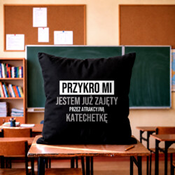 Przykro mi, jestem już zajęty przez atrakcyjną katechetkę - czarna poduszka na prezent