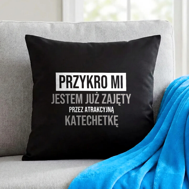Przykro mi, jestem już zajęty przez atrakcyjną katechetkę - czarna poduszka na prezent
