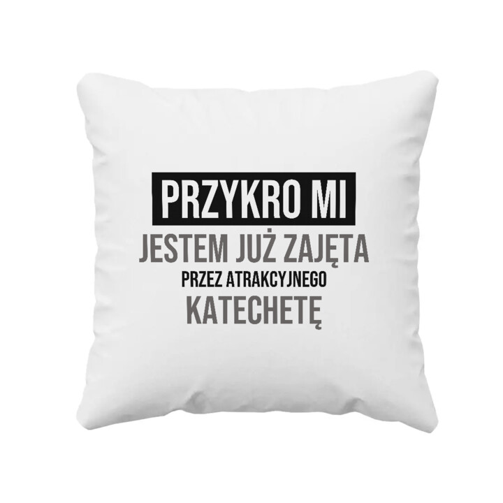 Przykro mi, jestem już zajęta przez atrakcyjnego katechetę - poduszka na prezent