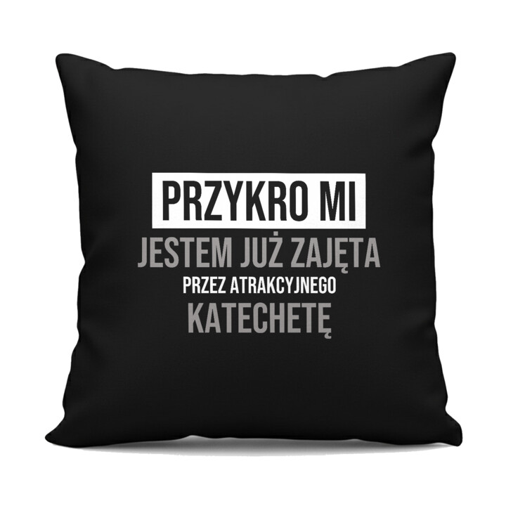 Przykro mi, jestem już zajęta przez atrakcyjnego katechetę - czarna poduszka na prezent