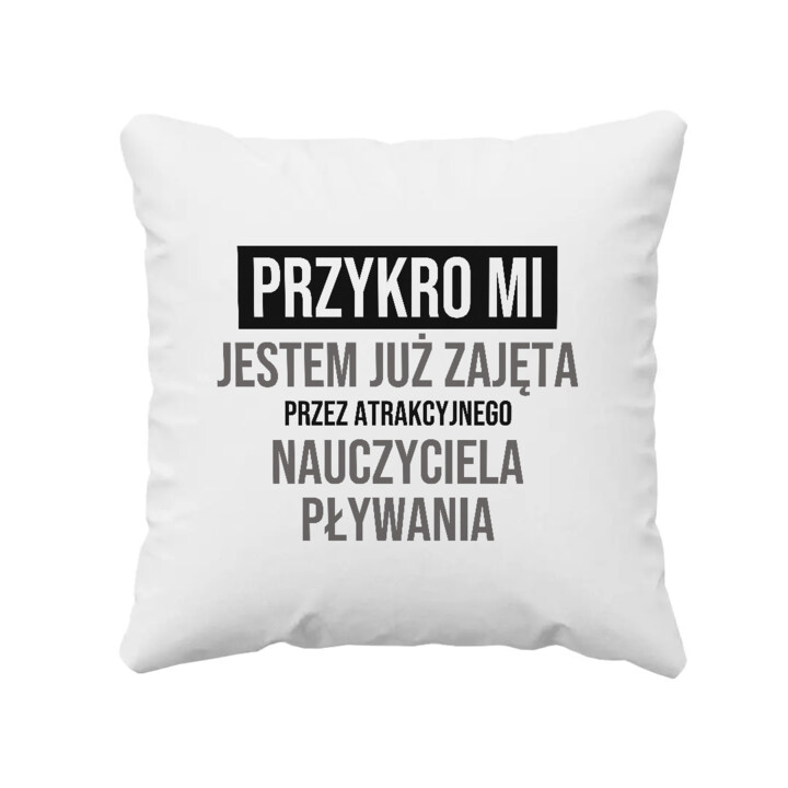 Przykro mi, jestem już zajęta przez atrakcyjnego nauczyciela pływania - poduszka na prezent