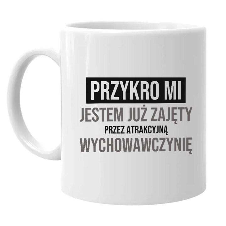 Przykro mi, jestem już zajęty przez atrakcyjną wychowawczynię - kubek na prezent