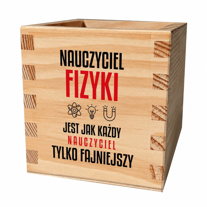 Nauczyciel fizyki jest jak każdy nauczyciel, tylko fajniejszy - drewniany organizer na prezent dla nauczyciela