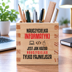 Nauczycielka informatyki jest jak każda nauczycielka, tylko fajniejsza - drewniany organizer na prezent dla nauczycielki