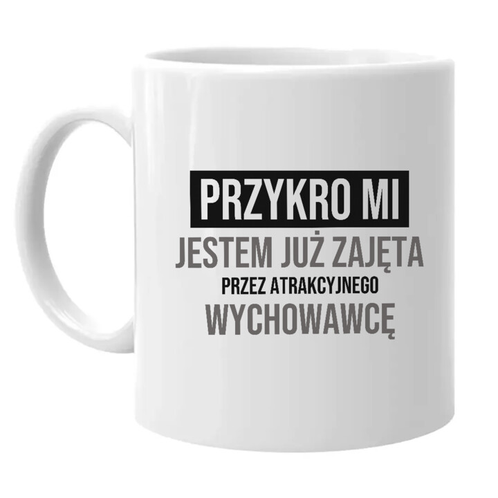 Przykro mi, jestem już zajęta przez atrakcyjnego wychowawcę - kubek na prezent