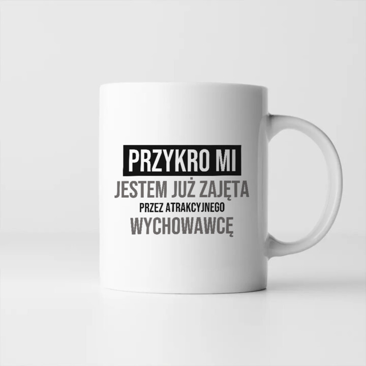 Przykro mi, jestem już zajęta przez atrakcyjnego wychowawcę - kubek na prezent