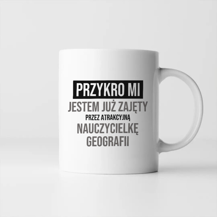 Przykro mi, jestem już zajęty przez atrakcyjną nauczycielkę geografii - kubek na prezent