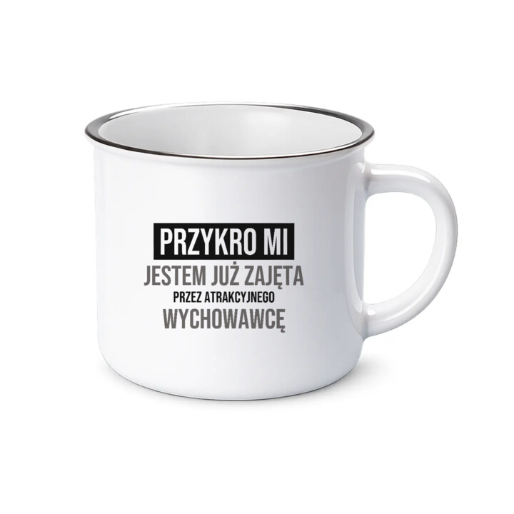 Przykro mi, jestem już zajęta przez atrakcyjnego wychowawcę - kubek emaliowany na prezent