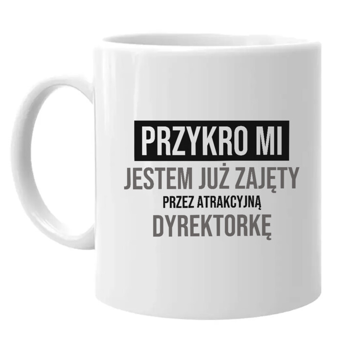 Przykro mi, jestem już zajęty przez atrakcyjną dyrektorkę - kubek na prezent