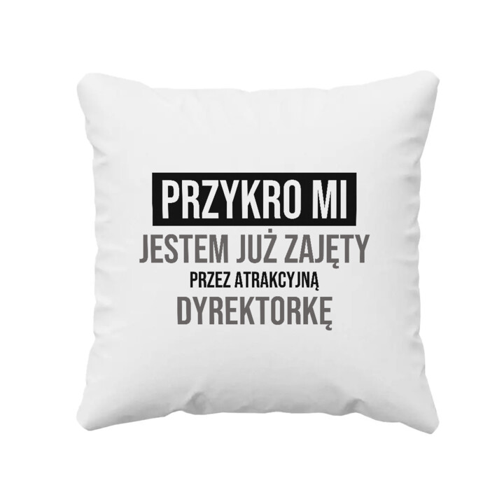 Przykro mi, jestem już zajęty przez atrakcyjną dyrektorkę - poduszka na prezent