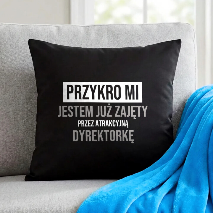 Przykro mi, jestem już zajęty przez atrakcyjną dyrektorkę - czarna poduszka na prezent