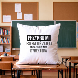 Przykro mi, jestem już zajęta przez atrakcyjnego dyrektora - poduszka na prezent