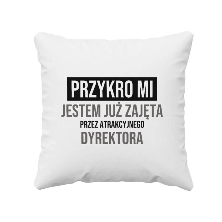 Przykro mi, jestem już zajęta przez atrakcyjnego dyrektora - poduszka na prezent